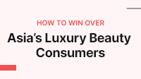 Luxury beauty analysis: How to win over… Asia’s discerning consumers
